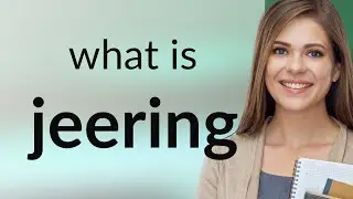 Jeering &mdash; meaning of JEERING