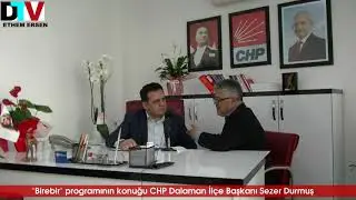 BİREBİR PROGRAMININ KONUĞU DALAMAN CHP İL&Ccedil;E BAŞKANI SEZER DURMUŞ