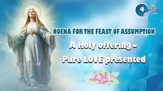 NOVENA FOR THE FEAST OF ASSUMPTION I DAY 4 I A HOLY OFFERING I SR. LISSY AUGUSTINE CMC I SR. JULIET