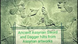 Ancient Assyrian Sword and Dagger hilts research from Assyrian Artworks. Part 1