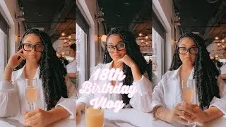 18TH BIRTHDAY VLOG | d&eacute;ja dominique