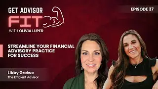 Streamline Your Financial Advisory Practice | Interview by Olivia Luper with Libby Greiwe#2024