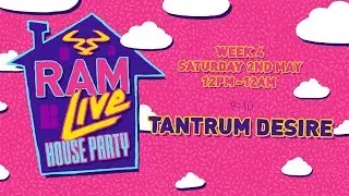 RAMLive House Party - 02/05/20 - 9pm -10pm - Tantrum Desire