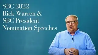 SBC 2022 Rick Warren & Presidential Nomination Speeches