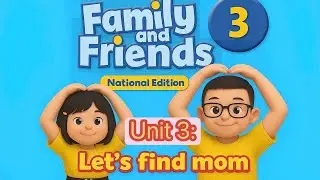 Family and friends 3 national edition unit 3: let&rsquo;s find mom-b&agrave;i học b&agrave;i tập chi tiết