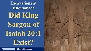 Excavations at Khorsabad: Solving the seeming discrepancy of a King Sargon mentioned Isaiah 20:1