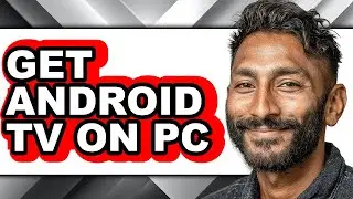 How to Get Android Tv on Pc - Easy Guide