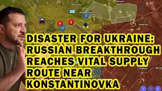 Disaster for Ukraine: Russian Breakthrough Reaches Vital Supply Route Near Konstantinovka
