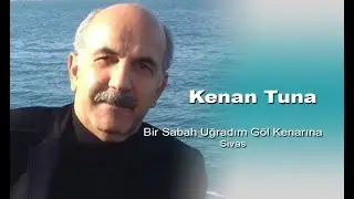 Kenan Tuna - Bir Sabah Uğradım Göl Kenarına
