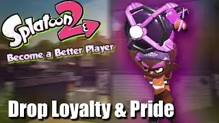Splatoon 2 - Drop Loyalty & Pride: Become a Better Effective Player