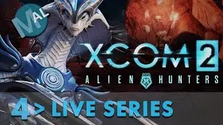 XCOM 2 ALIEN HUNTERS! | LIVE SERIES SATURDAYS! | LET'S PLAY | PART 4