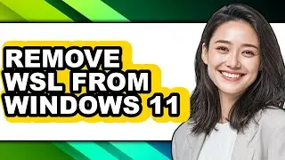How to Remove Wsl from Windows 11 (full Guide)