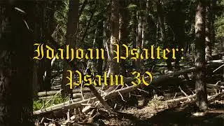 Psalm 30 - Idahoan Psalter (Solo)