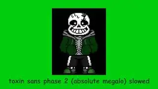 toxin sans phase 2 (absolute megalo) slowed