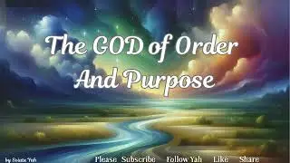 THE GOD OF ORDER AND PURPOSE ~ HOLY Is The ONE Who SHAPES All Things!