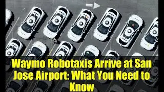 Waymo Robotaxis Arrive at San Jose Airport: What You Need to Know