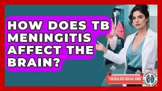 How Does TB Meningitis Affect The Brain? - Tuberculosis Disease Guide
