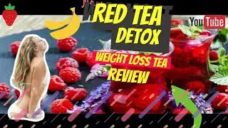 Red tea detox a complete and honest review - Weight loss tea you must try