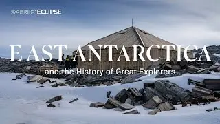 Scenic Eclipse | East Antarctica and the History of Great Explorers
