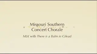 MSSU Concert Chorale: MLK by Bono/U2 arr. Bob Chilcott with the American Spiritual A Balm in Gilead