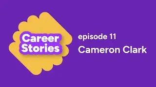 Career Stories - Episode 11 - Cameron Clark