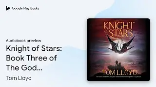 Knight of Stars: Book Three of The God&hellip; by Tom Lloyd &middot; Audiobook preview