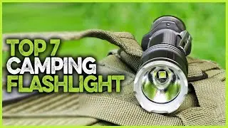 Best Camping Flashlight 2025 | Top 7 Rechargeable Flashlight For Camping & Backpacking