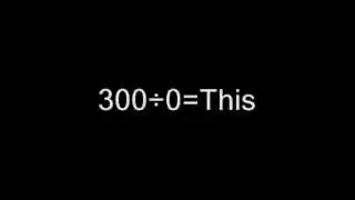 What Happens When I Divide 300 by 0 [Sparta Paradox Mix]