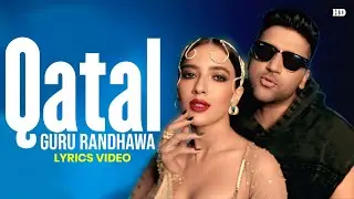 Qatal Lyrics - Guru Randhawa | Gill Machhrai | Rony Ajnali | Revati Mahurkar | Soundous Moufakir