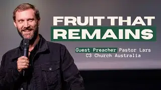How to Grow Kingdom Fruit That Lasts: With Lars Halvorsen | C3 Church Australia