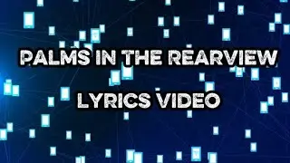 Palms in My Rearview &ndash; Official Lyrics Video