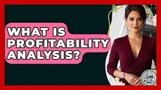 What Is Profitability Analysis? - Learn As An Adult
