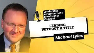 LAMP 105, LEADING WITHOUT A TITLE WITH MIKE LYLES & DR. MICHAEL KOKU #leadership #podcast #influence