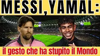 MESSI,YAMAL :il gesto che ha stupito il Mondo
