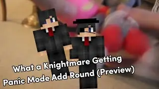 What a Knightmare Getting Panic Mode Add Round (Preview)