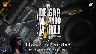 Desarmando La Rola - Doble Identidad - El Fantasma Del Ayer