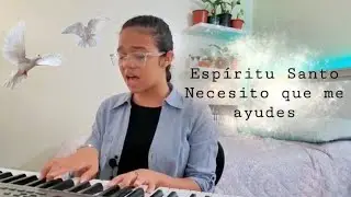 Espíritu Santo / Necesito que me ayudes - Cover