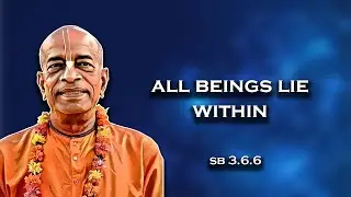 All beings lie within || SB 3.6.6