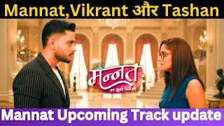 Mannat, Vikrant और Tashan | Mannat Upcoming LATEST UPDATE 
