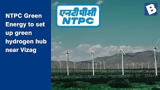 NTPC Green Energy to set up green hydrogen hub near Vizag