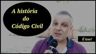 A história do Código Civil - É isso!