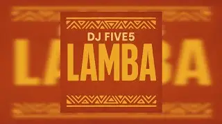 Lamba -DJ FIVE5 (AFRO HOUSE)