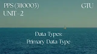 Lec - 16 | Data Types in C | PART - 1 | Primary Data Type | PPS | GTU