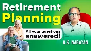 Retirement Planning: Answers to All Your Questions! | A.K. Narayan