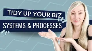 Tidy Up Your Business: How to Clean Up and Streamline Key Systems & Processes
