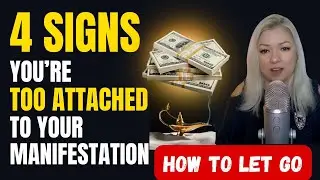 Are You Too Attached To Your Manifestation? Learn How To Let Go Easily
