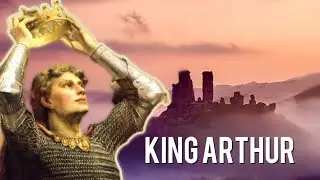 The Legend Of King Arthur Explained