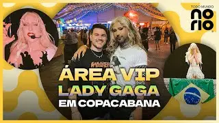 Experiência na ÁREA VIP do show da LADY GAGA em COPACABANA | Todo Mundo no Rio