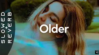 Sasha Alex Sloan - Older (s l o w e d + r e v e r b)