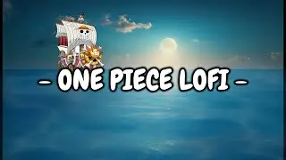 One Piece Lofi - 👒 for streaming, relax, study [chill music anime] Estudar, dormir, Relaxar